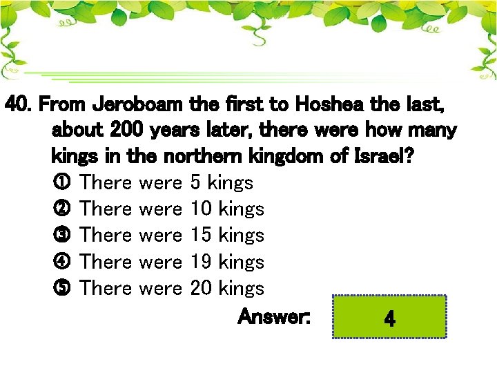 40. From Jeroboam the first to Hoshea the last, about 200 years later, there