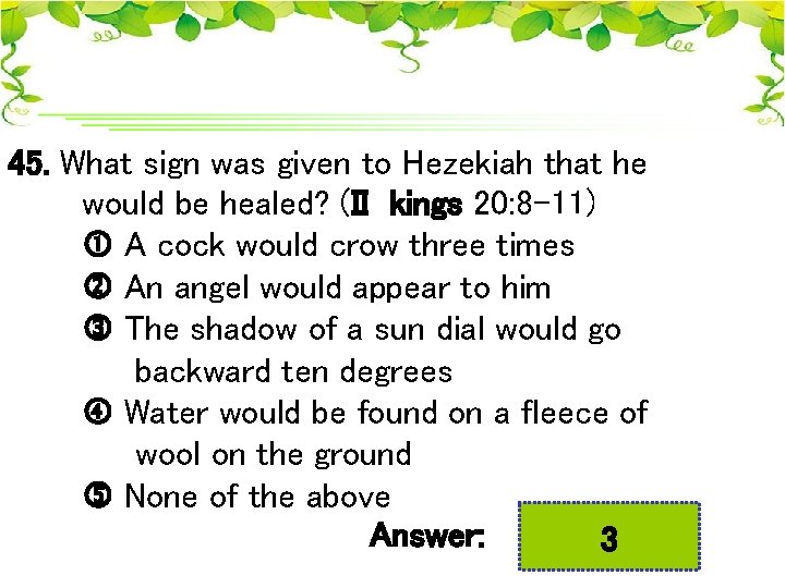 45. What sign was given to Hezekiah that he would be healed? (II kings