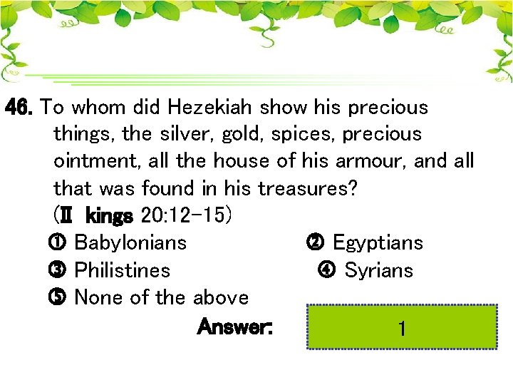 46. To whom did Hezekiah show his precious things, the silver, gold, spices, precious