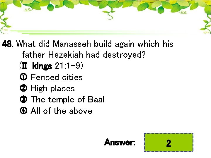 48. What did Manasseh build again which his father Hezekiah had destroyed? (II kings