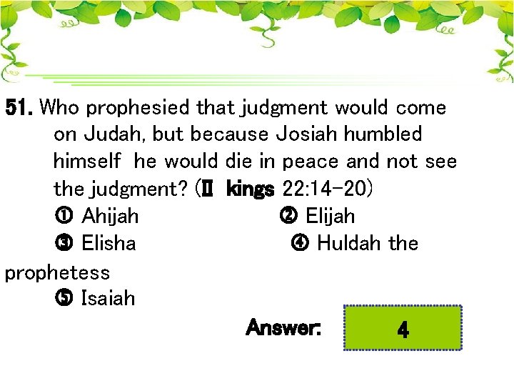 51. Who prophesied that judgment would come on Judah, but because Josiah humbled himself