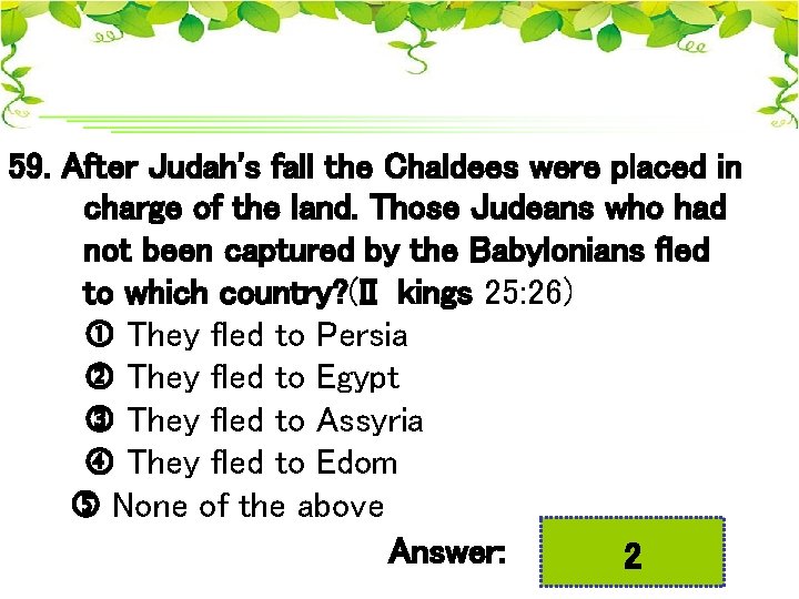 59. After Judah's fall the Chaldees were placed in charge of the land. Those