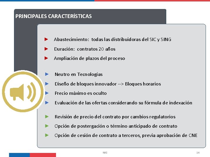 PRINCIPALES CARACTERÍSTICAS ► Abastecimiento: todas las distribuidoras del SIC y SING ► Duración: contratos