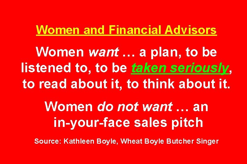 Women and Financial Advisors Women want … a plan, to be listened to, to