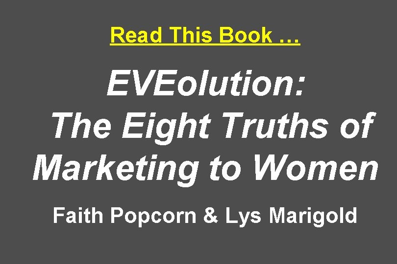 Read This Book … EVEolution: The Eight Truths of Marketing to Women Faith Popcorn