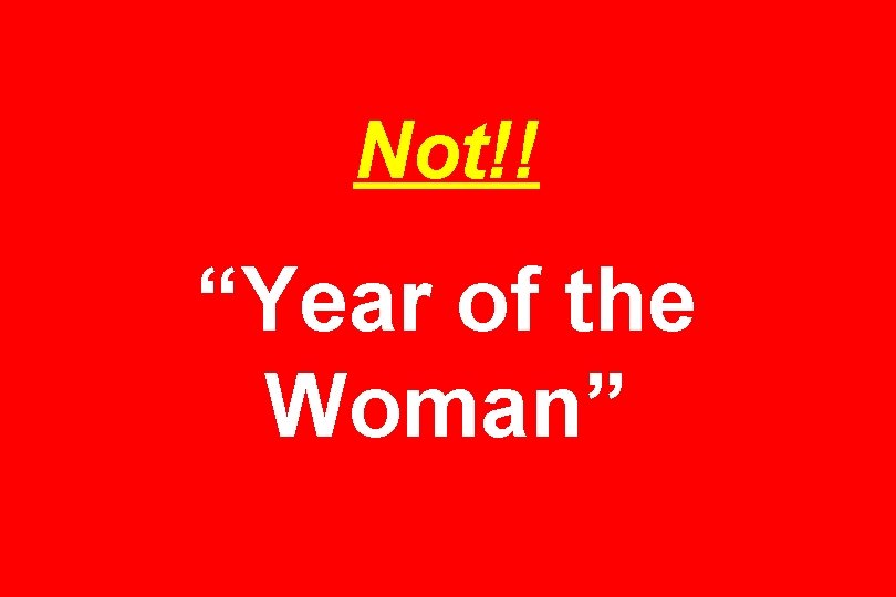 Not!! “Year of the Woman” 