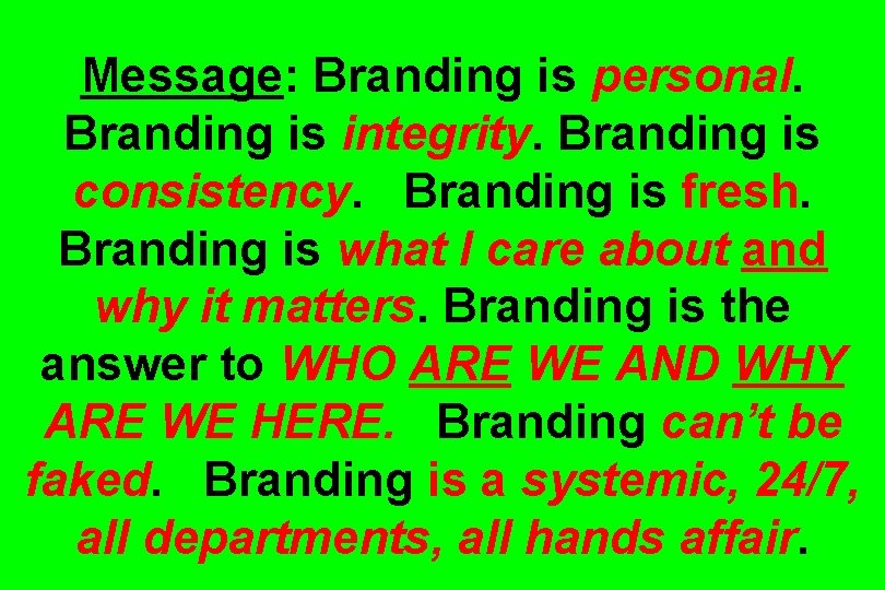 Message: Branding is personal. Branding is integrity. Branding is consistency. Branding is fresh. Branding