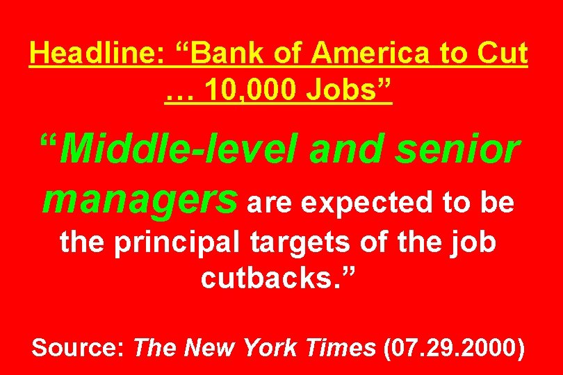 Headline: “Bank of America to Cut … 10, 000 Jobs” “Middle-level and senior managers