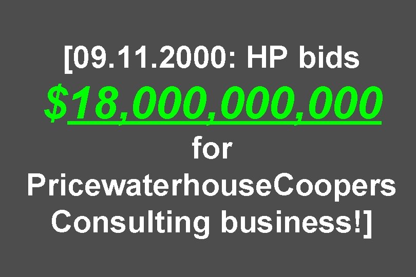 [09. 11. 2000: HP bids $18, 000, 000 for Pricewaterhouse. Coopers Consulting business!] 