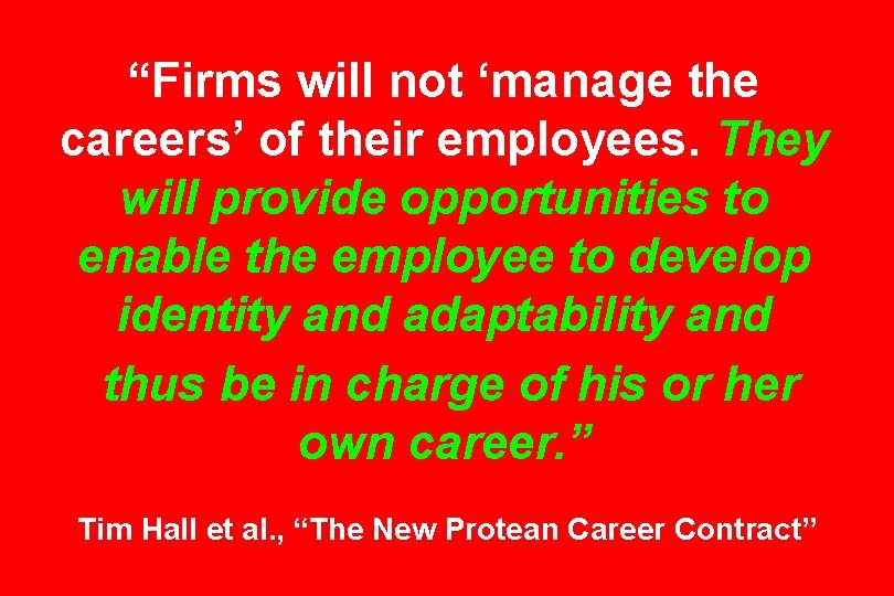 “Firms will not ‘manage the careers’ of their employees. They will provide opportunities to