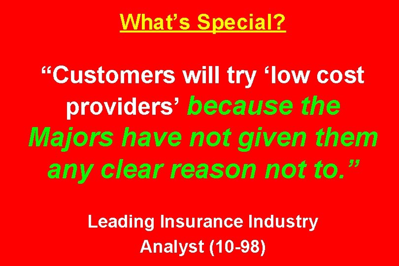 What’s Special? “Customers will try ‘low cost providers’ because the Majors have not given