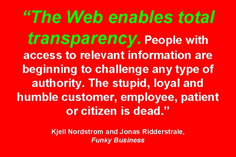 “The Web enables total transparency. People with access to relevant information are beginning to