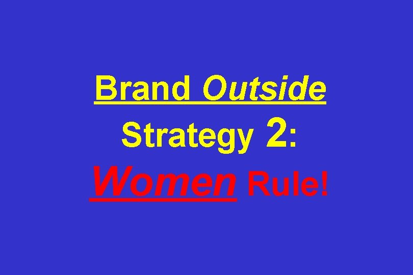 Brand Outside Strategy 2: Women Rule! 