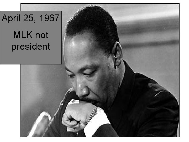 April 25, 1967 MLK not president 