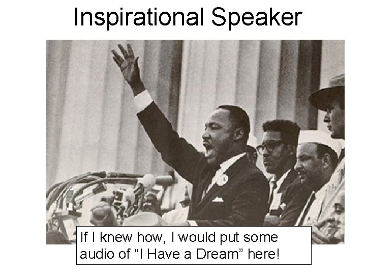 Inspirational Speaker If I knew how, I would put some audio of “I Have