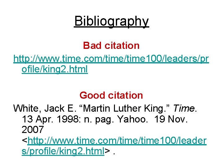 Bibliography Bad citation http: //www. time. com/time 100/leaders/pr ofile/king 2. html Good citation White,