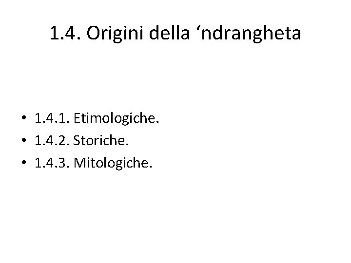 1. 4. Origini della ‘ndrangheta • 1. 4. 1. Etimologiche. • 1. 4. 2.