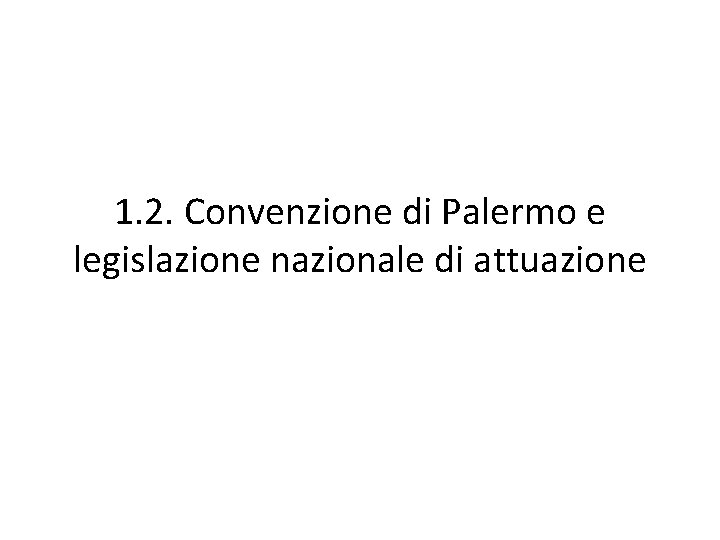 1. 2. Convenzione di Palermo e legislazione nazionale di attuazione 