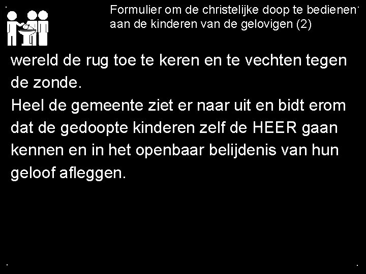 . Formulier om de christelijke doop te bedienen. aan de kinderen van de gelovigen . Formulier om de christelijke doop te bedienen. aan de kinderen van de gelovigen