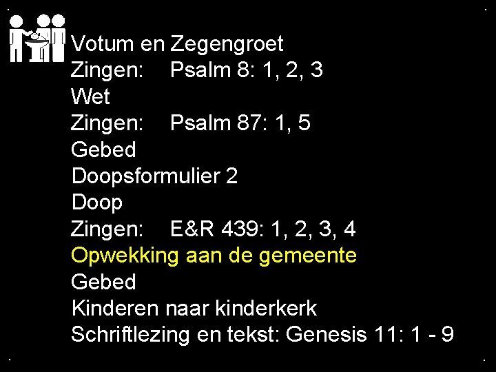 . . Votum en Zegengroet Zingen: Psalm 8: 1, 2, 3 Wet Zingen: Psalm