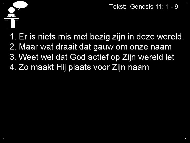 . Tekst: Genesis 11: 1 - 9 . 1. Er is niets mis met