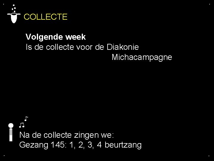 . . COLLECTE Volgende week Is de collecte voor de Diakonie Michacampagne Na de