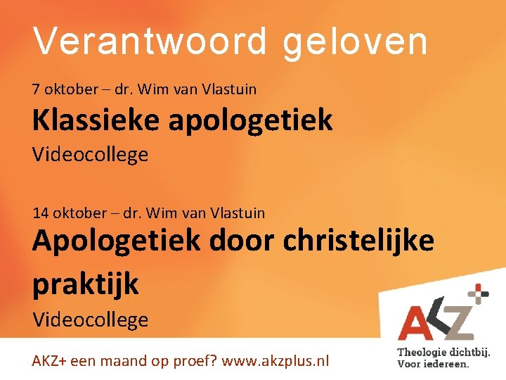 Verantwoord geloven 7 oktober – dr. Wim van Vlastuin Klassieke apologetiek Videocollege 14 oktober