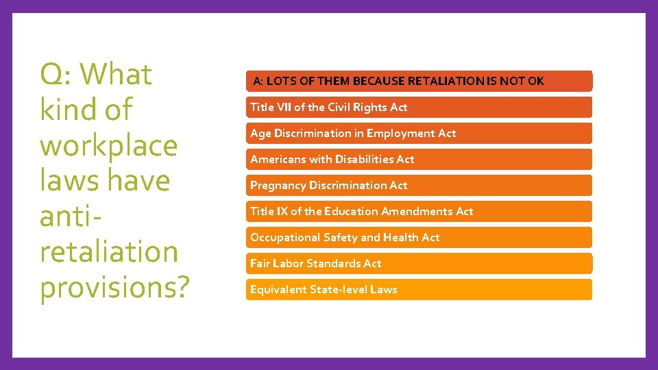 Q: What kind of workplace laws have antiretaliation provisions? A: LOTS OF THEM BECAUSE