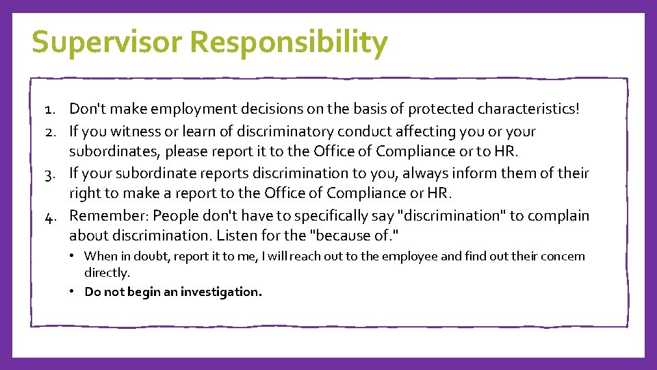 Supervisor Responsibility 1. Don't make employment decisions on the basis of protected characteristics! 2.