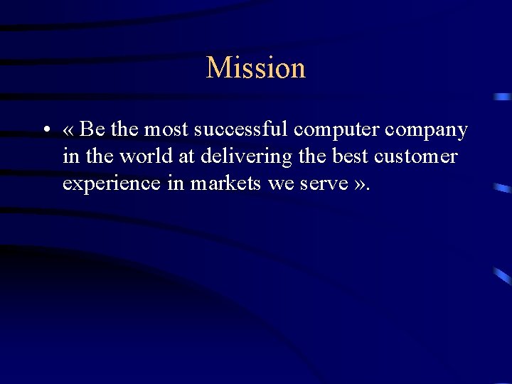 Mission • « Be the most successful computer company in the world at delivering