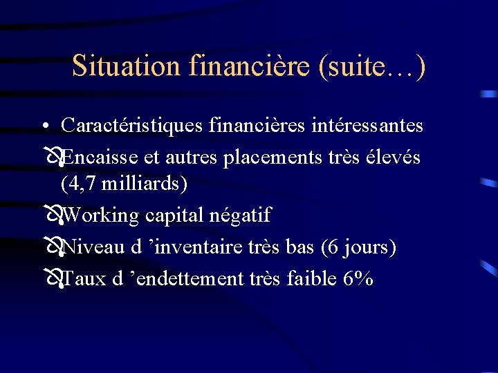 Situation financière (suite…) • Caractéristiques financières intéressantes ÔEncaisse et autres placements très élevés (4,