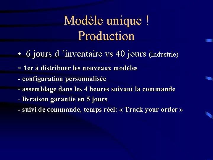 Modèle unique ! Production • 6 jours d ’inventaire vs 40 jours (industrie) -