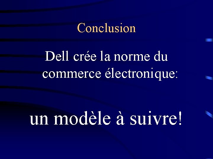 Conclusion Dell crée la norme du commerce électronique: un modèle à suivre! 