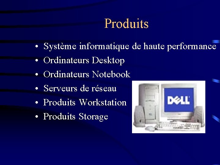 Produits • • • Système informatique de haute performance Ordinateurs Desktop Ordinateurs Notebook Serveurs