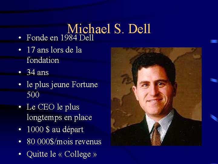 Michael S. Dell • Fonde en 1984 Dell • 17 ans lors de la