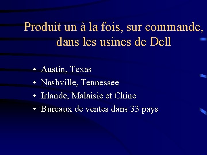 Produit un à la fois, sur commande, dans les usines de Dell • •