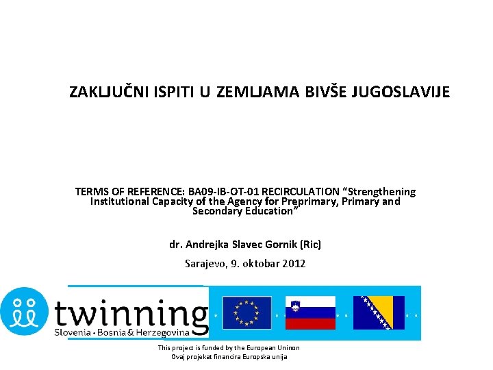 ZAKLJUČNI ISPITI U ZEMLJAMA BIVŠE JUGOSLAVIJE TERMS OF REFERENCE: BA 09 -IB-OT-01 RECIRCULATION “Strengthening