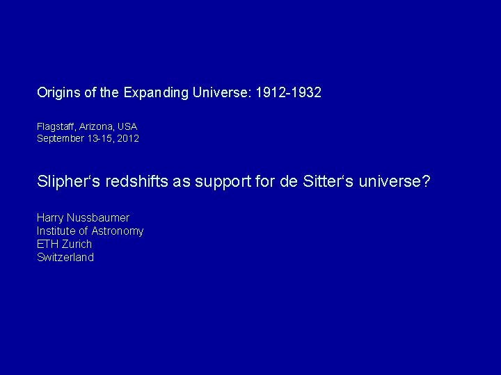 Origins of the Expanding Universe: 1912 -1932 Flagstaff, Arizona, USA September 13 -15, 2012