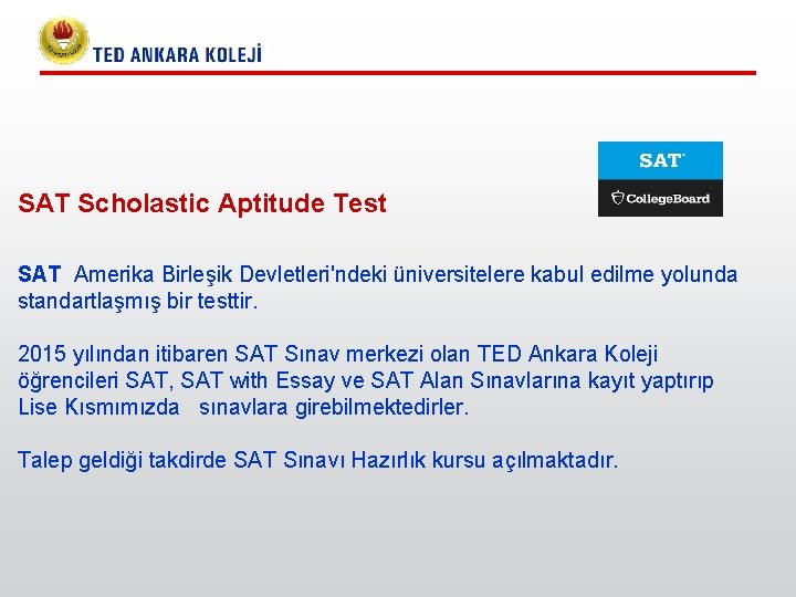 SAT Scholastic Aptitude Test SAT Amerika Birleşik Devletleri'ndeki üniversitelere kabul edilme yolunda standartlaşmış bir SAT Scholastic Aptitude Test SAT Amerika Birleşik Devletleri'ndeki üniversitelere kabul edilme yolunda standartlaşmış bir
