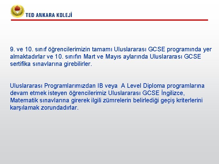 9. ve 10. sınıf öğrencilerimizin tamamı Uluslararası GCSE programında yer almaktadırlar ve 10. sınıfın 9. ve 10. sınıf öğrencilerimizin tamamı Uluslararası GCSE programında yer almaktadırlar ve 10. sınıfın