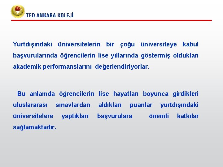 Yurtdışındaki üniversitelerin bir çoğu üniversiteye kabul başvurularında öğrencilerin lise yıllarında göstermiş oldukları akademik performanslarını Yurtdışındaki üniversitelerin bir çoğu üniversiteye kabul başvurularında öğrencilerin lise yıllarında göstermiş oldukları akademik performanslarını