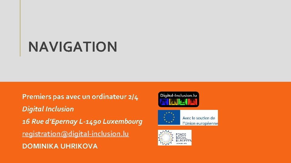 NAVIGATION Premiers pas avec un ordinateur 2/4 Digital Inclusion 16 Rue d’Epernay L-1490 Luxembourg