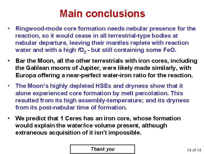 Main conclusions • Ringwood-mode core formation needs nebular presence for the reaction, so it