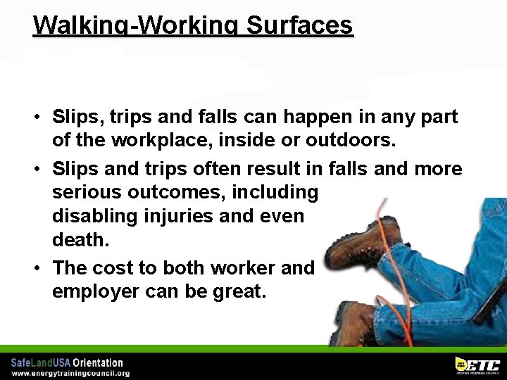 Walking-Working Surfaces • Slips, trips and falls can happen in any part of the