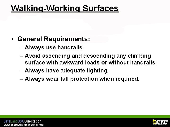 Walking-Working Surfaces • General Requirements: – Always use handrails. – Avoid ascending and descending
