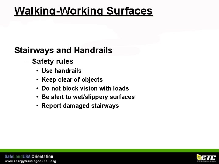 Walking-Working Surfaces Stairways and Handrails – Safety rules • • • Use handrails Keep