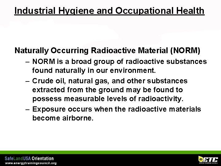 Industrial Hygiene and Occupational Health Naturally Occurring Radioactive Material (NORM) – NORM is a