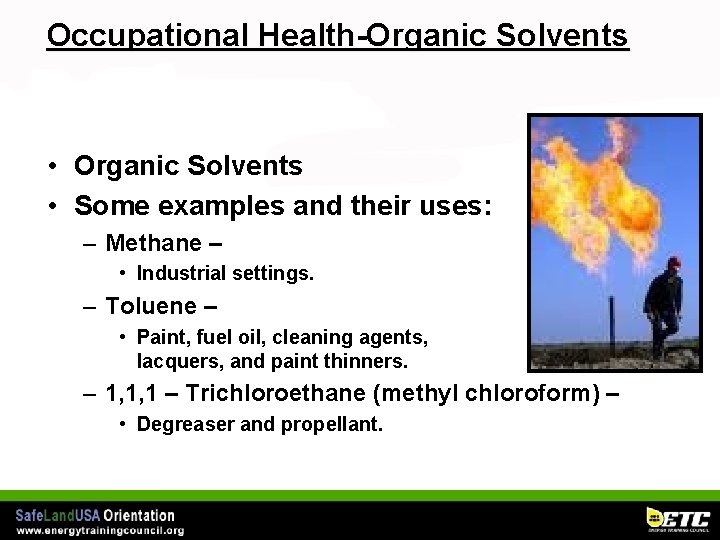 Occupational Health-Organic Solvents • Organic Solvents • Some examples and their uses: – Methane