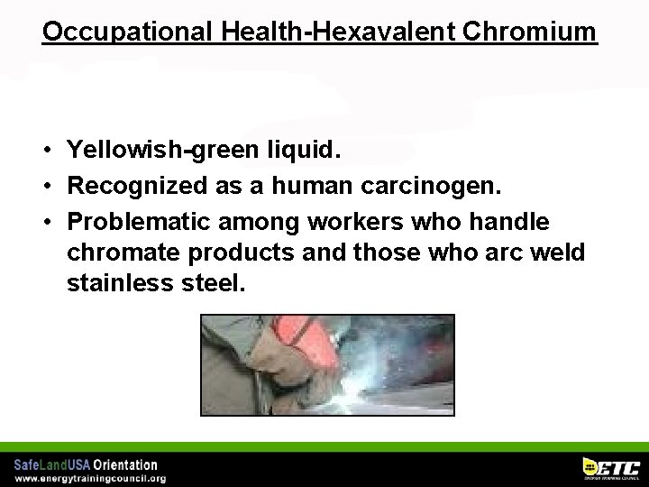 Occupational Health-Hexavalent Chromium • Yellowish-green liquid. • Recognized as a human carcinogen. • Problematic