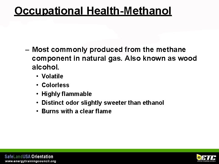 Occupational Health-Methanol – Most commonly produced from the methane component in natural gas. Also